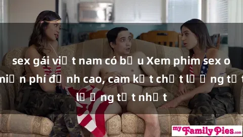 sex gái việt nam có bầu Xem phim sex online miễn phí đỉnh cao, cam kết chất lượng tốt nhất