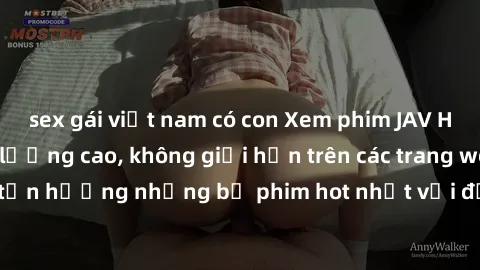 sex gái việt nam có con Xem phim JAV HD miễn phí chất lượng cao, không giới hạn trên các trang web uy tín. Yên tâm tận hưởng những bộ phim hot nhất với độ nét sắc sảo, đẹp mắt ngay tại nhà. Hãy trải n