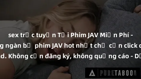 sex trực tuyến Tải Phim JAV Miễn Phí - Thưởng thức hàng ngàn bộ phim JAV hot nhất chỉ cần click download. Không cần đăng ký, không quảng cáo - Dễ dàng tải về và xem online!