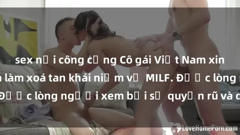 sex nơi công cộng Cô gái Việt Nam xinh đẹp và gợi cảm làm xoá tan khái niệm về MILF. Được lòng người xem bởi sự quyến rũ và dễ thương.
