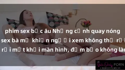 phim sex bắc âu Những cảnh quay nóng bỏng trong phim sex bà mẹ khiến người xem không thể rời mắt khỏi màn hình, đảm bảo không làm bạn thất vọng!