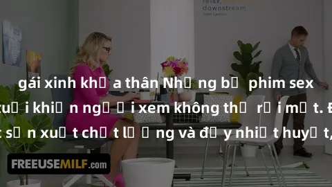 gái xinh khỏa thân Những bộ phim sex của phụ nữ lớn tuổi khiến người xem không thể rời mắt. Được sản xuất chất lượng và đầy nhiệt huyết, đáng xem và trải nghiệm.