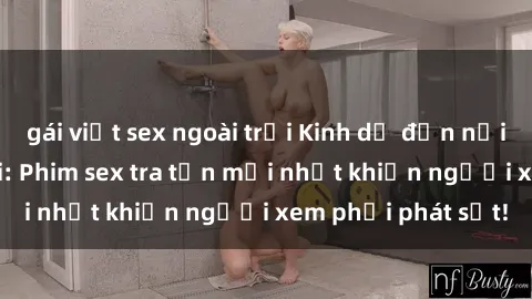 gái việt sex ngoài trời Kinh dị đến nỗi không thể tin nổi: Phim sex tra tấn mới nhất khiến người xem phải phát sốt!