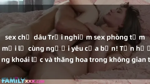 sex chị dâu Trải nghiệm sex phòng tắm đầy kích thích và mới lạ cùng người yêu của bạn! Tận hưởng khoái lạc và thăng hoa trong không gian tắm ấm áp và gợi cảm.