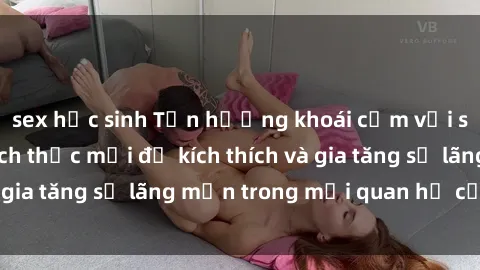 sex học sinh Tận hưởng khoái cảm với sex ngoài trời: Cách thức mới để kích thích và gia tăng sự lãng mạn trong mối quan hệ của bạn!