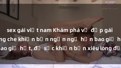 sex gái việt nam Khám phá vẻ đẹp gái Việt Nam nude không che khiến bạn ngẩn ngơ hơn bao giờ hết, đủ sức khiến bạn xiêu lòng đến ngất ngây