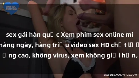sex gái hàn quốc Xem phim sex online miễn phí, cập nhật hàng ngày, hàng triệu video sex HD chất lượng cao, không virus, xem không giới hạn, hoàn toàn miễn phí.