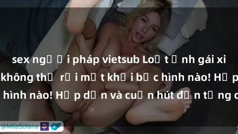 sex người pháp vietsub Loạt ảnh gái xinh sex nóng bỏng, không thể rời mắt khỏi bức hình nào! Hấp dẫn và cuốn hút đến từng chi tiết.