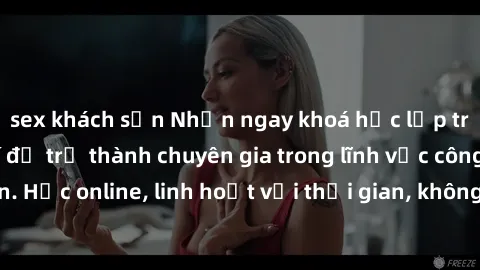 sex khách sạn Nhận ngay khoá học lập trình Java miễn phí để trở thành chuyên gia trong lĩnh vực công nghệ thông tin. Học online, linh hoạt với thời gian, không giới hạn địa điểm. Đăng ký ngay!