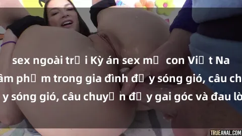 sex ngoài trời Kỳ án sex mẹ con Việt Nam: Sự sở hữu và xâm phạm trong gia đình đầy sóng gió, câu chuyện đầy gai góc và đau lòng.