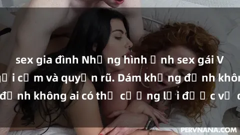 sex gia đình Những hình ảnh sex gái Việt xinh đẹp đầy gợi cảm và quyến rũ. Dám khẳng định không ai có thể cưỡng lại được vẻ đẹp của họ.