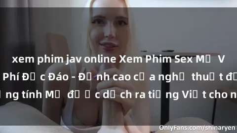 xem phim jav online Xem Phim Sex Mỹ Vietsub Online Miễn Phí Độc Đáo - Đỉnh cao của nghệ thuật đồng tính Mỹ được dịch ra tiếng Việt cho người xem hiểu rõ hơn.