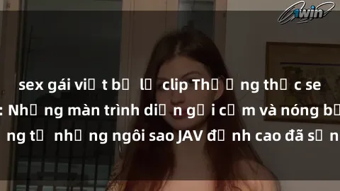 sex gái việt bị lộ clip Thưởng thức sex JAV idol miễn phí: Những màn trình diễn gợi cảm và nóng bỏng từ những ngôi sao JAV đỉnh cao đã sẵn sàng để bạn khám phá.