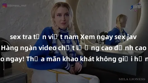 sex tra tấn việt nam Xem ngay sex jav full HD miễn phí - Hàng ngàn video chất lượng cao đỉnh cao chỉ cần click vào ngay! Thỏa mãn khao khát không giới hạn, đón chờ những trải nghiệm mới lạ!