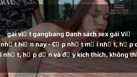 gái việt gangbang Danh sách sex gái Việt Nam sinh viên hot nhất hiện nay - Cập nhật mới nhất, hấp dẫn và đầy kích thích, không thể bỏ qua!