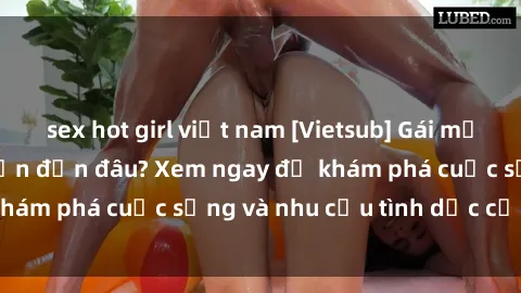 sex hot girl việt nam [Vietsub] Gái mại dâm châu Á hấp dẫn đến đâu? Xem ngay để khám phá cuộc sống và nhu cầu tình dục của họ!