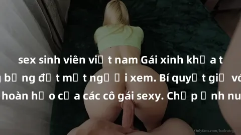 sex sinh viên việt nam Gái xinh khỏa thân khoe dáng nóng bỏng đốt mắt người xem. Bí quyết giữ vóc dáng hoàn hảo của các cô gái sexy. Chụp ảnh nude tự tin không sợ lộ hàng.