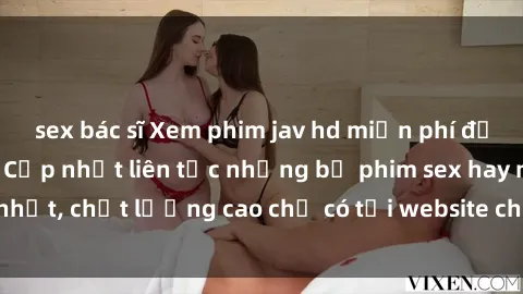 sex bác sĩ Xem phim jav hd miễn phí đỉnh cao không che - Cập nhật liên tục những bộ phim sex hay nhất, chất lượng cao chỉ có tại website chuyên nghiệp hàng đầu.