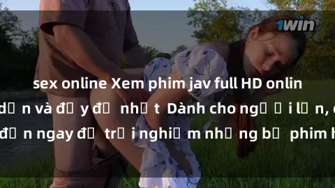 sex online Xem phim jav full HD online miễn phí - Hấp dẫn và đầy đủ nhất  Dành cho người lớn, đến ngay để trải nghiệm những bộ phim hấp dẫn và hấp dẫn.