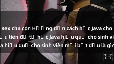 sex cha con Hướng dẫn cách học Java cho sinh viên: Bước đầu tiên để tự học Java hiệu quả cho sinh viên mới bắt đầu là gì?