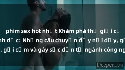phim sex hot nhất Khám phá thế giới của phim sex nô lệ tình dục: Những câu chuyện đầy nổi dậy, gợi cảm và gây sốc đến từ ngành công nghiệp giải trí đen tối