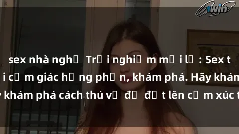 sex nhà nghỉ Trải nghiệm mới lạ: Sex trong xe hơi đem lại cảm giác hưng phấn, khám phá. Hãy khám phá cách thú vị để đốt lên cảm xúc trong cuộc tình!