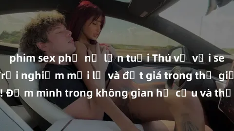 phim sex phụ nữ lớn tuổi Thú vị với sex cosplay anime: Trải nghiệm mới lạ và đắt giá trong thế giới cosplay! Đắm mình trong không gian hư cấu và thỏa mãn niềm đam mê của bạn!