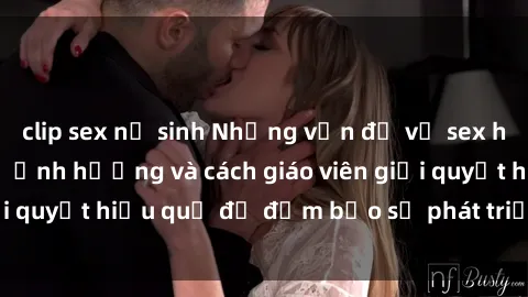 clip sex nữ sinh Những vấn đề về sex học sinh: Các yếu tố ảnh hưởng và cách giáo viên giải quyết hiệu quả để đảm bảo sự phát triển toàn diện.