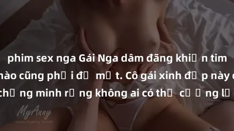 phim sex nga Gái Nga dâm đãng khiến tim bất cứ chàng trai nào cũng phải đỏ mặt. Cô gái xinh đẹp này đã chứng minh rằng không ai có thể cưỡng lại khi cô làm tình đắm say.