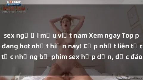 sex người mẫu việt nam Xem ngay Top phim sex mới nhất đang hot nhất hiện nay! Cập nhật liên tục những bộ phim sex hấp dẫn, độc đáo và đầy kích thích.
