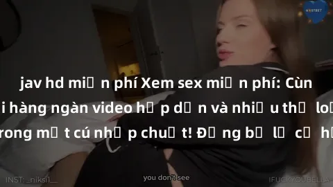 jav hd miễn phí Xem sex miễn phí: Cùng trải nghiệm với hàng ngàn video hấp dẫn và nhiều thể loại đa dạng chỉ trong một cú nhấp chuột! Đừng bỏ lỡ cơ hội thưởng thức tuyệt vời này ngay hôm nay!
