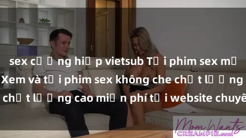 sex cưỡng hiếp vietsub Tải phim sex mới nhất hot nhất - Xem và tải phim sex không che chất lượng cao miễn phí tại website chuyên nghiệp.